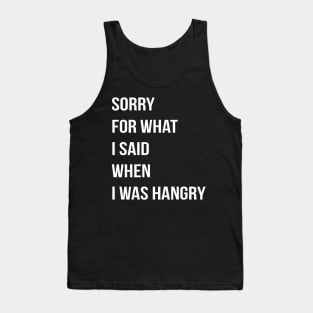 Sorry For What I Said When I Was Hangry Tank Top